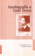 Autobiografia di Carlo Tresca edito da Anicia