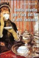 Undici novelle per l'ora del tè e altri racconti di Gianni Marucelli edito da Liberodiscrivere edizioni