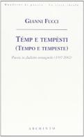Témp e tempèsti (tempo e tempeste) di Gianni Fucci edito da Archinto