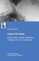 Andar per mare. Storie di navi, capitani coraggiosi e migranti tra Otto e Novecento di Carlo Stiaccini edito da L'Harmattan Italia