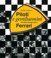Piloti e gentiluomini. Gli eroi italiani della Ferrari. Ediz. illustrata di Sergio Cassano edito da Nada