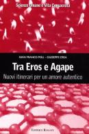 Tra Eros e Agape. Nuovi itinerari per un amore autentico di G. Franco Poli, Giuseppe Crea edito da Rogate