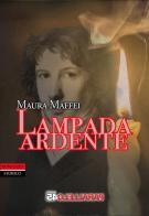 Lampada ardente di Maura Maffei edito da Parallelo45 Edizioni