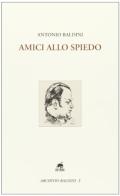 Amici allo spiedo di Antonio Baldini edito da Metauro