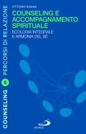 Counseling e accompagnamento spirituale. Ecologia integrale e armonia del sé di Vittorio Soana edito da San Paolo Edizioni