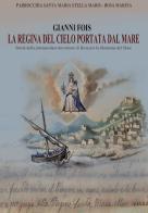 La regina del cielo portata dal mare. Storia della plurisecolare devozione di Bosa per la Madonna del Mare di G. Fois edito da Edizioni Solinas