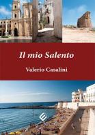 Il mio Salento. Ediz. illustrata di Valerio Casalini edito da Milella