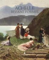 Achille Befani Formis. Ediz. illustrata edito da Gallerie Maspes