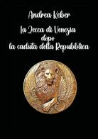 La zecca di Venezia dopo la caduta della repubblica di Andrea Keber edito da Youcanprint