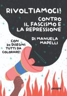 Rivoltiamoci! Contro il fascismo e la repressione di Manuela Mapelli edito da People