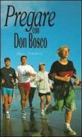 Pregare con don Bosco di Daniel Federspiel edito da Editrice Elledici