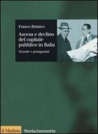 Ascesa e declino del capitale pubblico in Italia. Vicende e protagonisti di Franco Briatico edito da Il Mulino