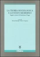 La teoria sociologica e lo stato moderno. Saggi in onore di Gianfranco Poggi edito da Il Mulino