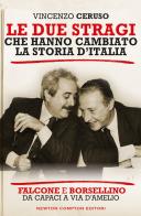 Le due stragi che hanno cambiato la storia d'Italia. Falcone e Borsellino. Da Capaci a via D'Amelio di Vincenzo Ceruso edito da Newton Compton Editori