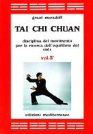 Tai Chi Chuan. Disciplina del movimento per la ricerca dell'equilibrio del «Sé» vol.3 di Grant Muradoff edito da Edizioni Mediterranee