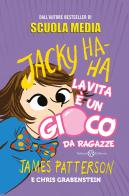 La vita è un gioco da ragazze. Jacky Ha-Ha di James Patterson, Chris Grabenstein edito da Salani