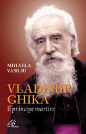 Vladimir Ghika. Il principe martire di Mihaela Vasiliu edito da Paoline Editoriale Libri