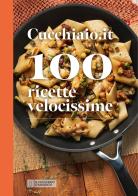Cucchiaio.it 100 ricette velocissime edito da Editoriale Domus