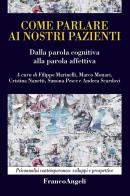 Come parlare ai nostri pazienti. Dalla parola cognitiva alla parola affettiva edito da Franco Angeli