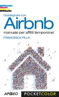 Guadagnare con Airbnb. Manuale per affitti temporanei di Francesca Pilla edito da Apogeo