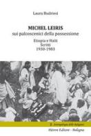 Michel Leiris sui palcoscenici della possessione. Etiopia e Haiti. Scritti 1930 - 1983 di Laura Budriesi edito da Pàtron