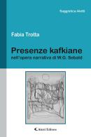 Presenze kafkiane nell'opera narrativa di W. G. Sebald di Fabia Trotta edito da Aletti