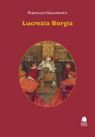 Lucrezia Borgia di Ferdinand Gregorovius edito da Book Time