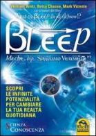 What the Bleep Do We Know!? Bleep. Ma che... bip... Sappiamo veramente!? di William Arntz, Betsy Chasse, Mark Vicente edito da Macro Edizioni