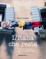 L' Italia che resta. La frontiera interna e il coraggio di essere felici di Gianni Augello edito da Ediciclo