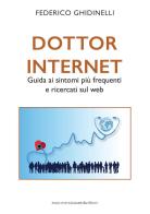 Dottor Internet. Guida ai sintomi più frequenti e ricercati sul web di Federico Ghidinelli edito da Serra Tarantola
