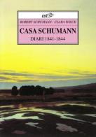 Casa Schumann. Diari (1841-1844) di Robert Schumann, Clara Wieck edito da EDT