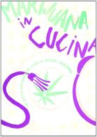 Marijuana in cucina. 101 ricette gastronomiche a base di hashish e marijuana edito da Stampa Alternativa