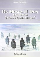 Da Mosca al Don (1812-1941/43). Italiani gente eroica di Mario Fréjaville edito da Schena Editore