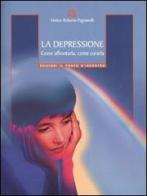 La depressione. Come affrontarla, come curarla di Roberto Pagnanelli edito da Edizioni Il Punto d'Incontro