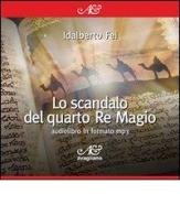 Lo scandalo del quarto Re Magio. Audiolibro. CD Audio di Idalberto Fei edito da Avagliano