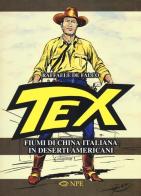 Tex. Fiumi di china italiana in deserti americani. Ediz. illustrata di Raffaele De Falco edito da Edizioni NPE