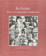 Re-sisters. Donne e resistenza globale contemporanea di Laura Fantone, Laura Balbo, Ippolita Franciosi edito da Morgana Edizioni