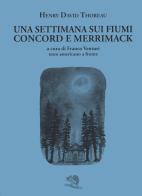 Una settimana sui fiumi Concord e Merrimack. Testo americano a fronte di Henry David Thoreau edito da La Vita Felice