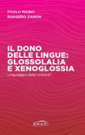 Il dono delle lingue: glossolalia e xenoglossia. Linguaggio della mistica? di Paolo Maino, Ruggero Zanon edito da Amen