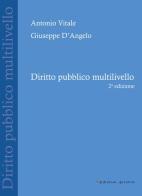 Diritto pubblico multilivello di Antonio Vitale, Giuseppe D'Angelo edito da Edizioni Arcoiris