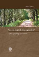 «Or per empierti bene ogne desio». Lingua e letteratura, fede e ragione, amore e libertà in Dante di Elena Landoni edito da Universitas Studiorum