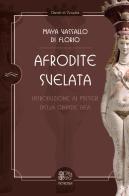 Afrodite svelata. Introduzione ai misteri della grande Dea di Maya Vassallo Di Florio edito da Venexia