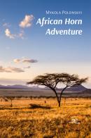 African Horn Adventure di Mykola Polonskyi edito da Europa Edizioni