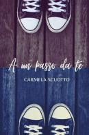 A un passo da te di Carmela Scuotto edito da Youcanprint