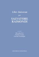 Liber Amicorum per Salvatore Raimondi edito da Editoriale Scientifica