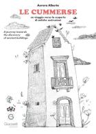 Le cummerse. Un viaggio verso la scoperta di antiche costruzioni. A journey towards the discovery of ancient buildings. Ediz. multilingue di Aurora Alberta edito da Giacovelli Editore