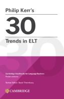30 trends in ELT. Cambridge handbooks for language teachers di Philip Kerr edito da Cambridge
