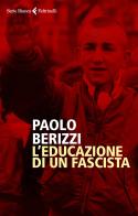 L' educazione di un fascista di Paolo Berizzi edito da Feltrinelli