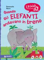 Quando gli elefanti andavano in treno. Nuova ediz. di Emanuela Nava edito da Giunti Editore