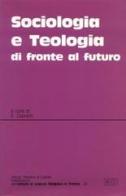 Sociologia e teologia di fronte al futuro. Atti del Convegno teologico interdisciplinare (Trento, 11-12 maggio 1995) edito da EDB